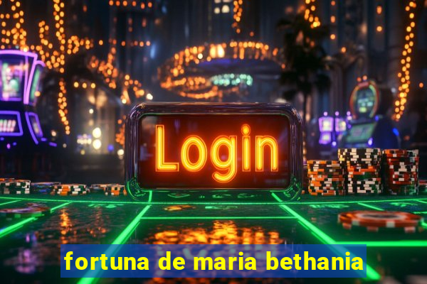 fortuna de maria bethania